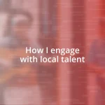 How I engage with local talent