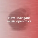 How I navigate music open mics