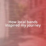 How local bands inspired my journey