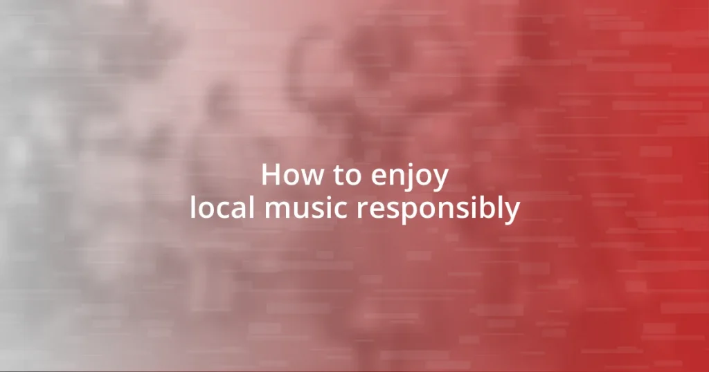 How to enjoy local music responsibly