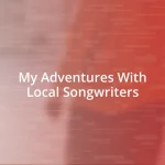 My Adventures With Local Songwriters