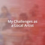 My Challenges as a Local Artist