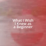 What I Wish I Knew as a Beginner