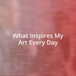 What Inspires My Art Every Day