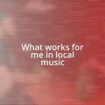 What works for me in local music