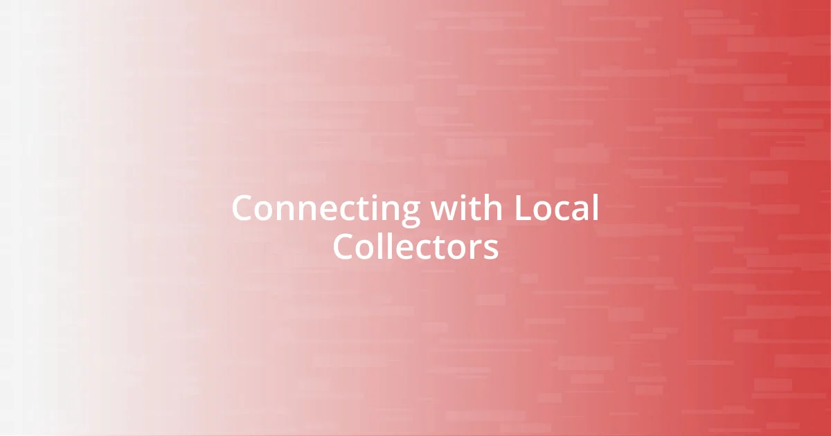 Connecting with Local Collectors