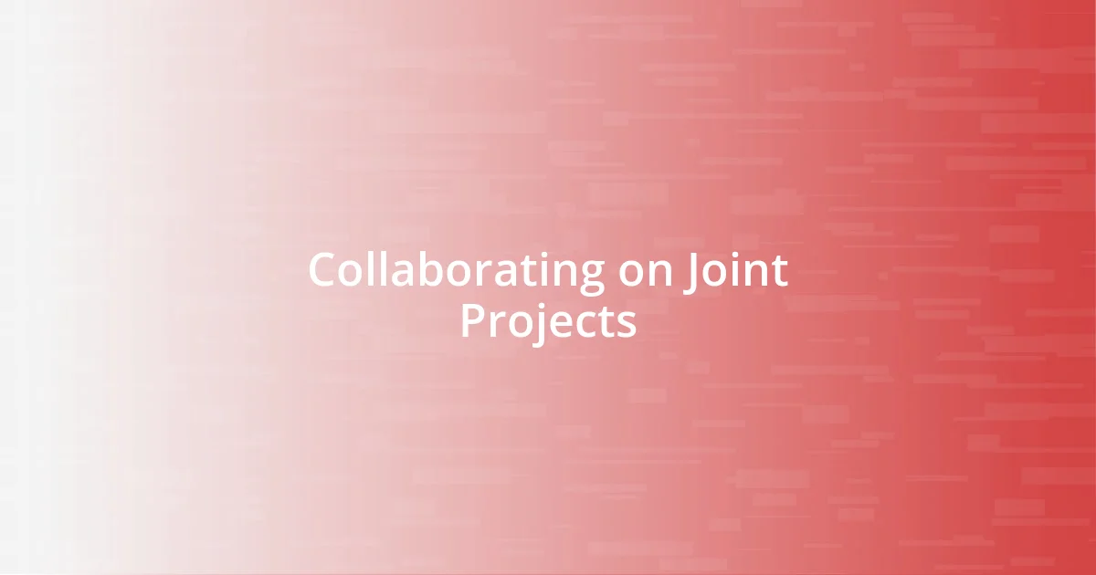 Collaborating on Joint Projects