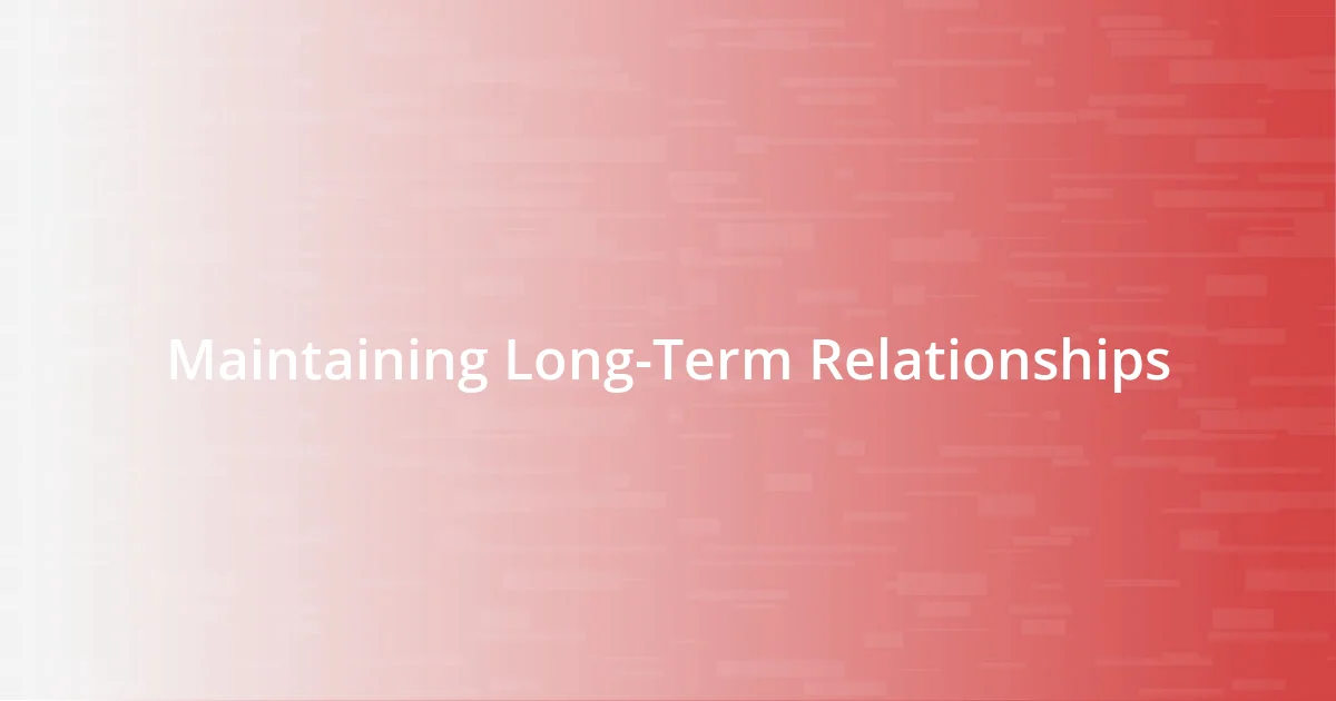 Maintaining Long-Term Relationships