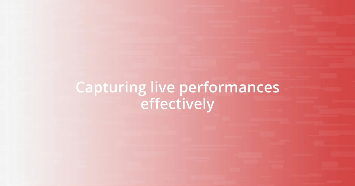 Capturing live performances effectively