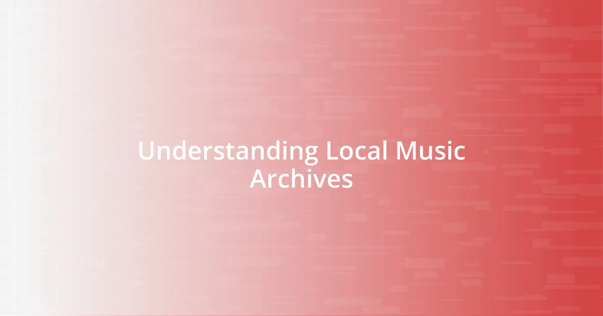 Understanding Local Music Archives