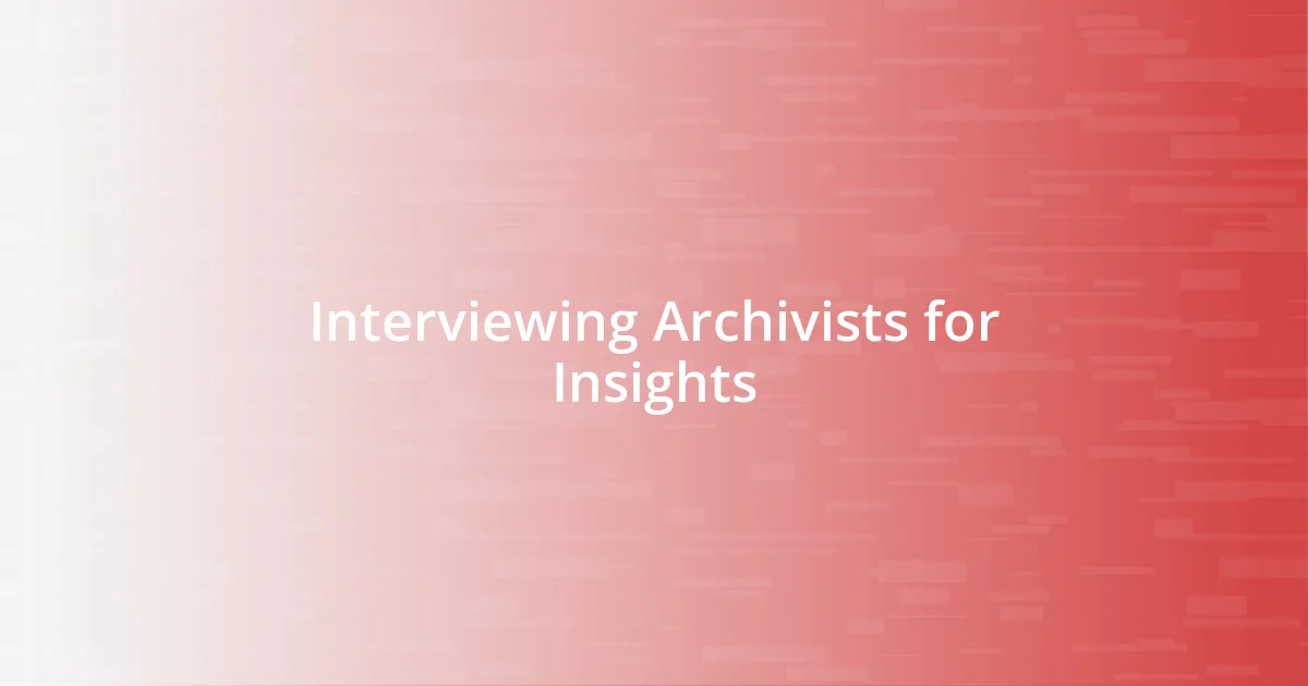 Interviewing Archivists for Insights