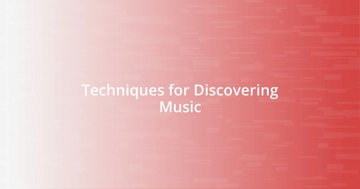 Techniques for Discovering Music