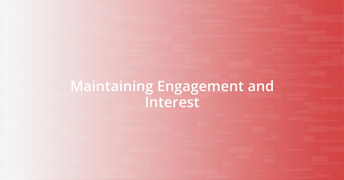 Maintaining Engagement and Interest