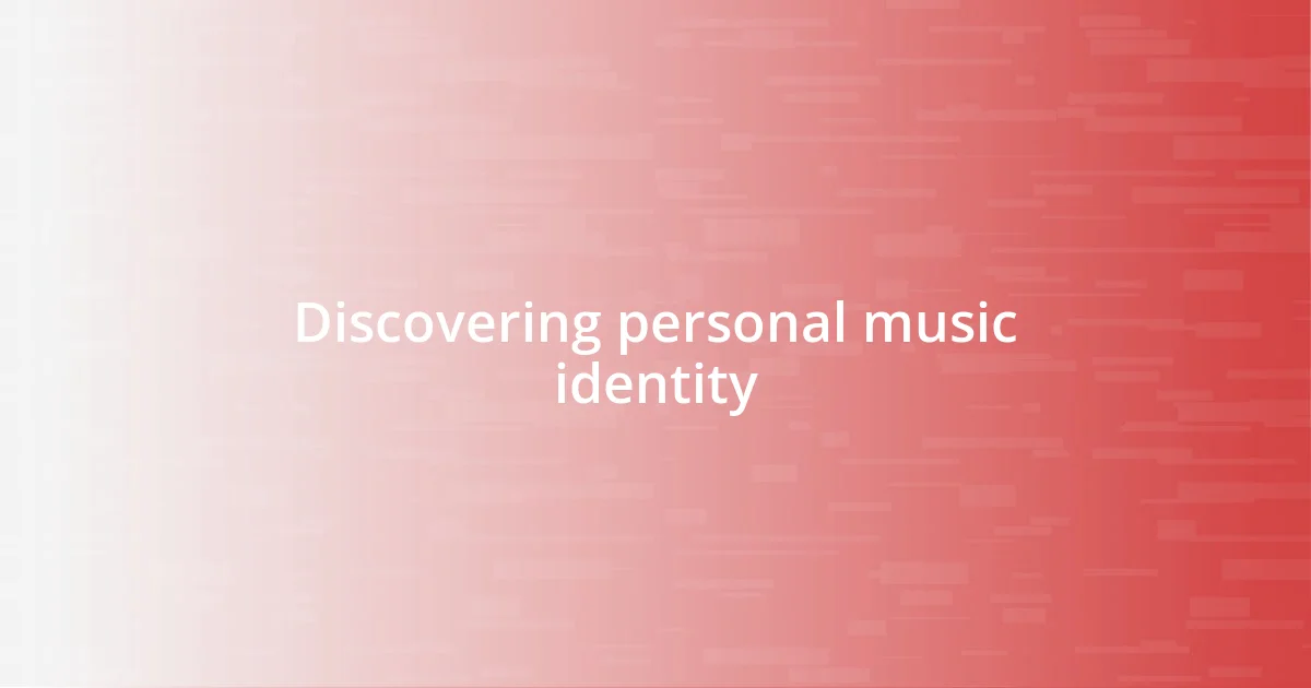 Discovering personal music identity