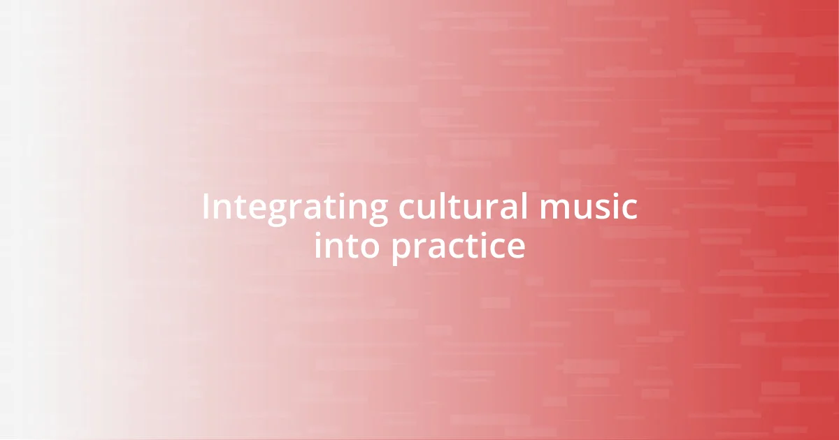 Integrating cultural music into practice