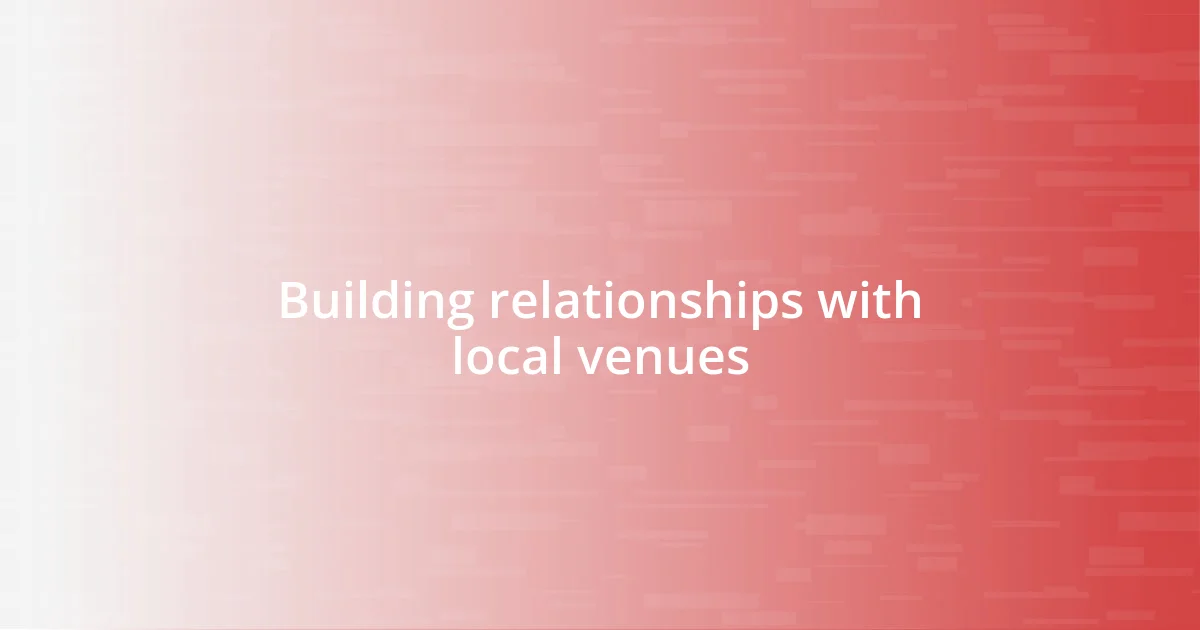 Building relationships with local venues