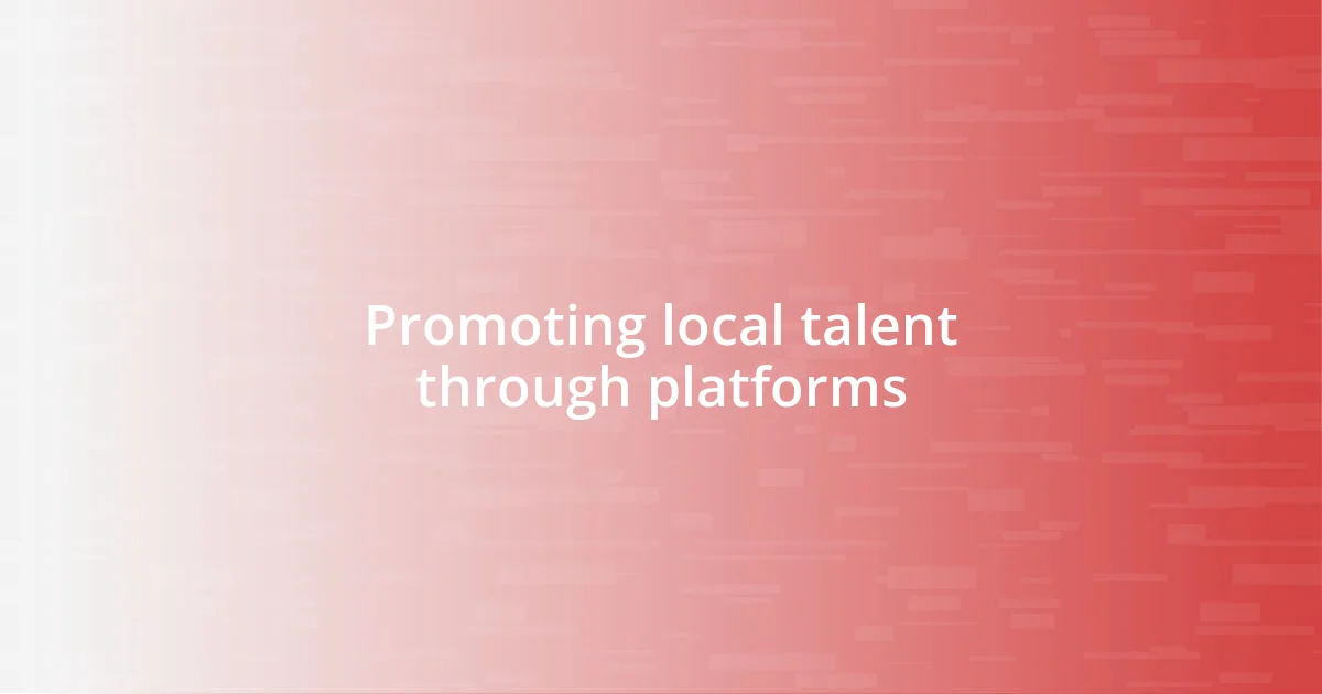 Promoting local talent through platforms