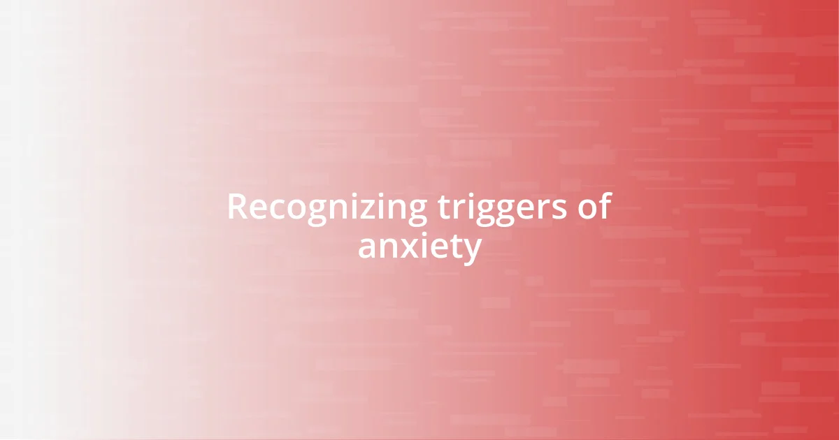 Recognizing triggers of anxiety