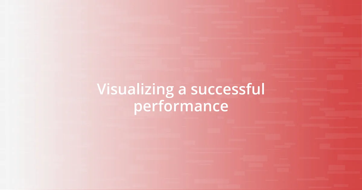 Visualizing a successful performance