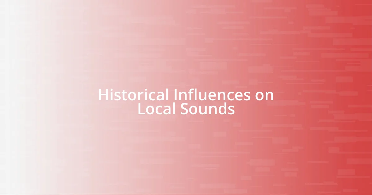 Historical Influences on Local Sounds