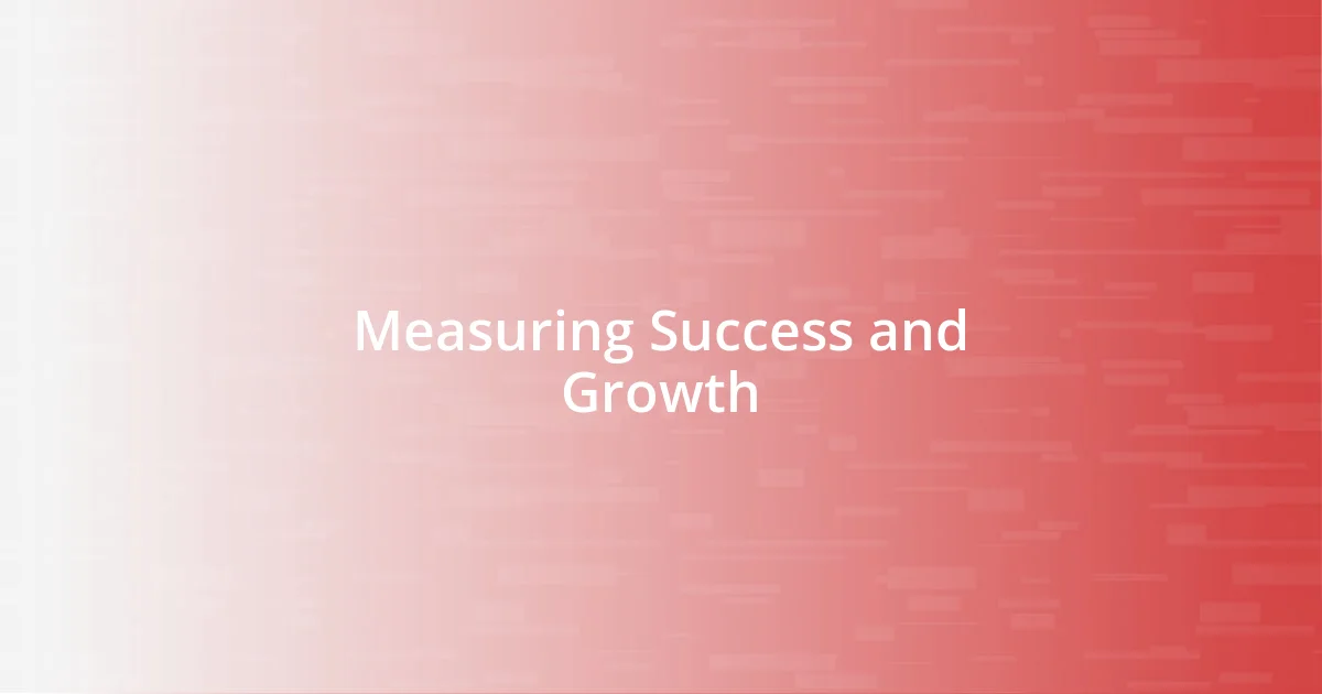 Measuring Success and Growth