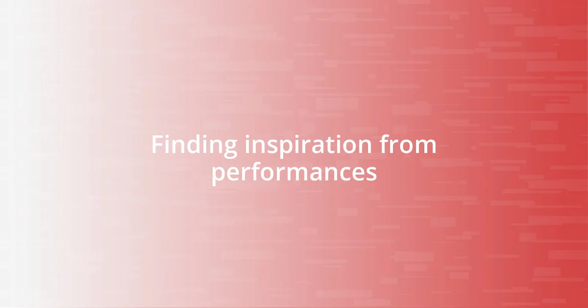 Finding inspiration from performances