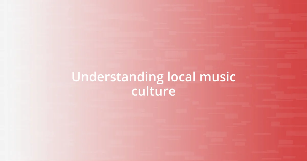 Understanding local music culture