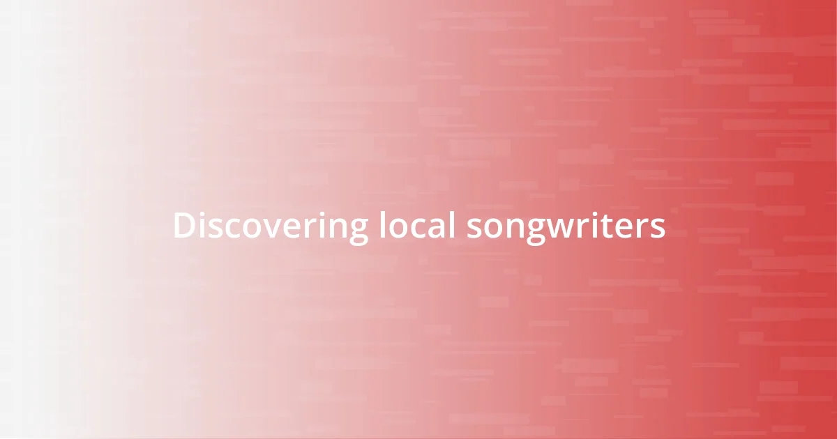 Discovering local songwriters