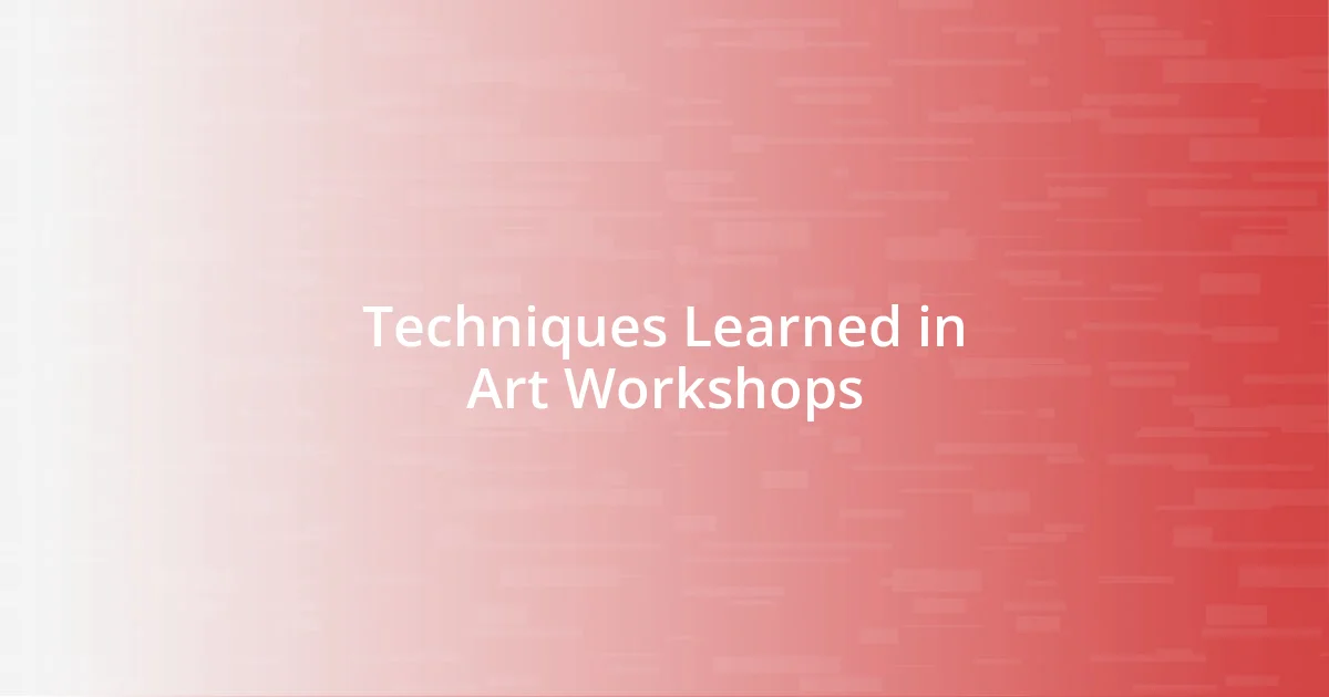 Techniques Learned in Art Workshops