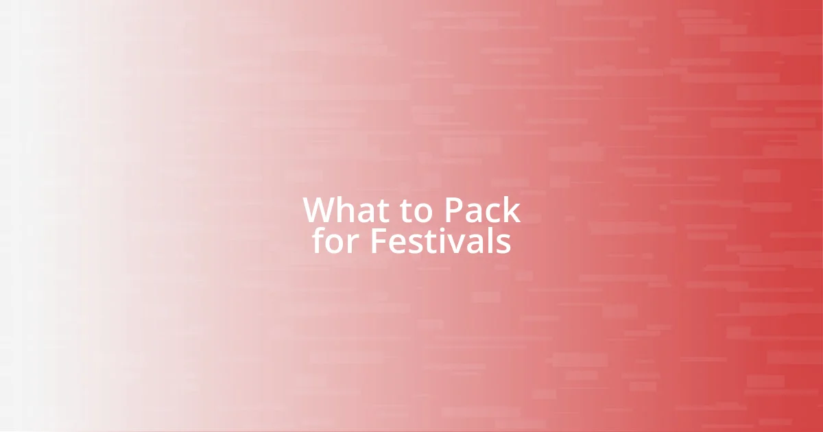 What to Pack for Festivals