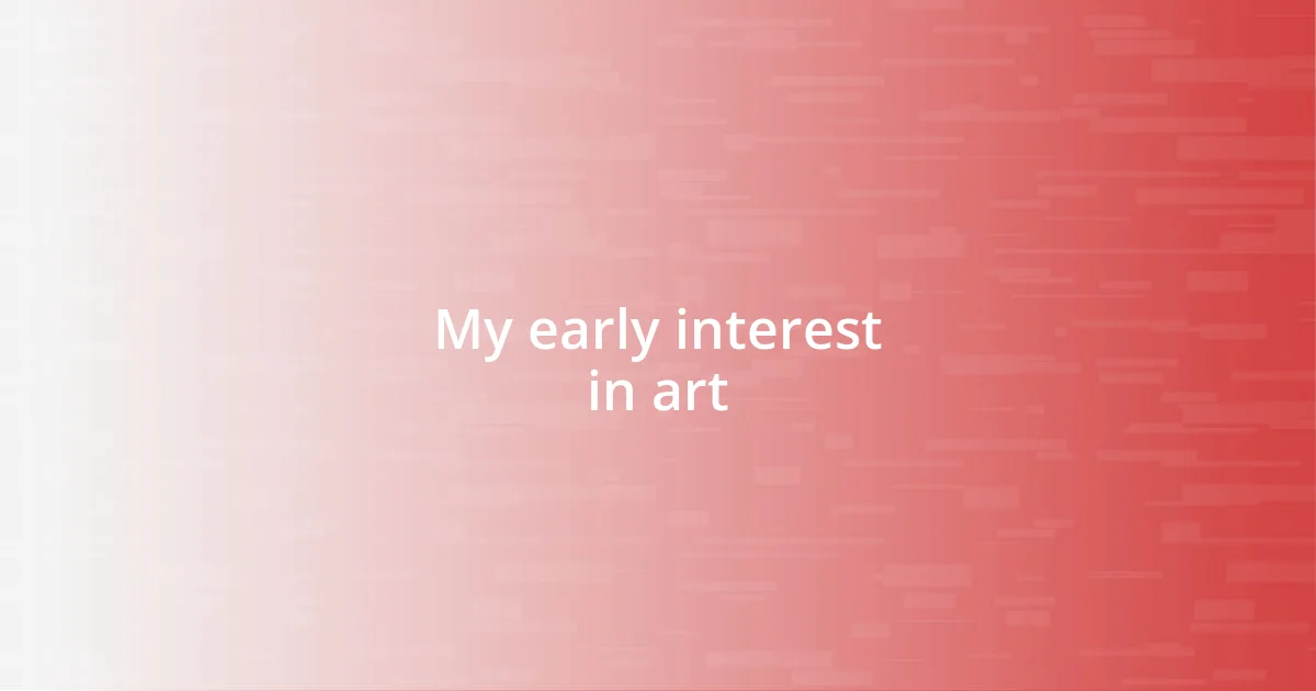 My early interest in art