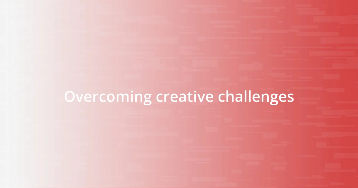 Overcoming creative challenges