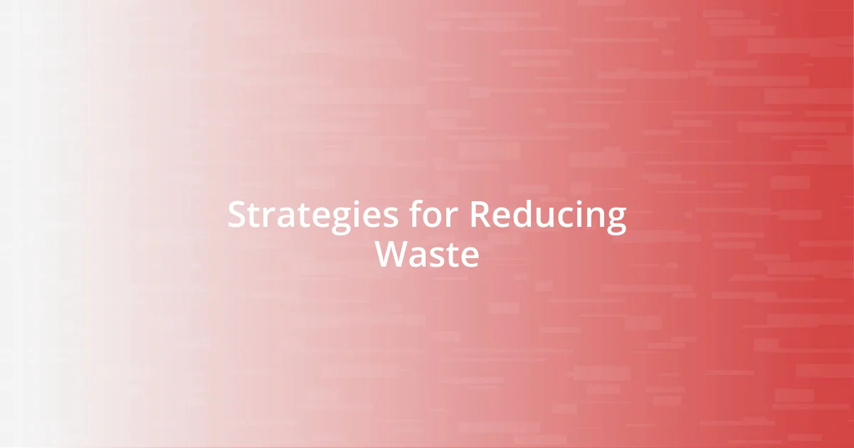 Strategies for Reducing Waste