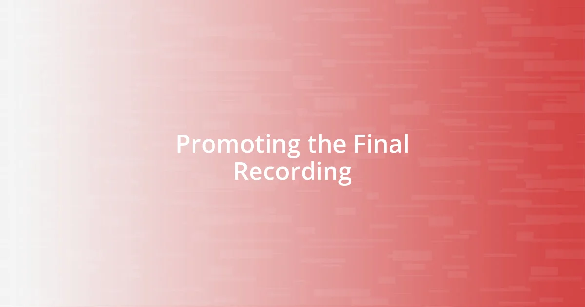 Promoting the Final Recording