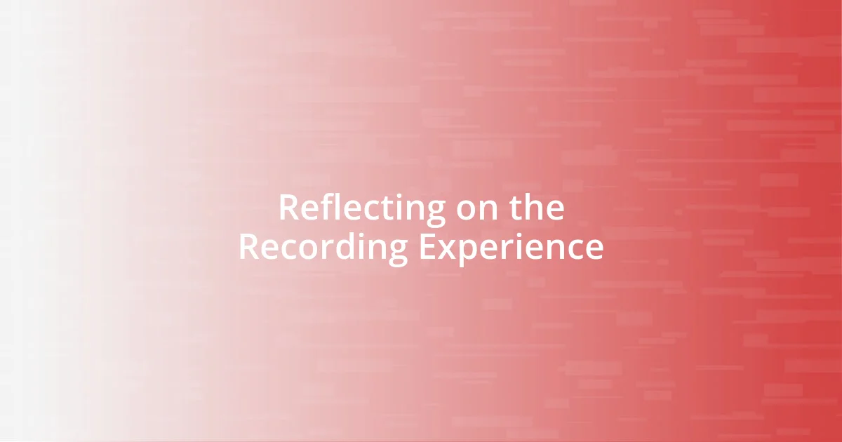 Reflecting on the Recording Experience