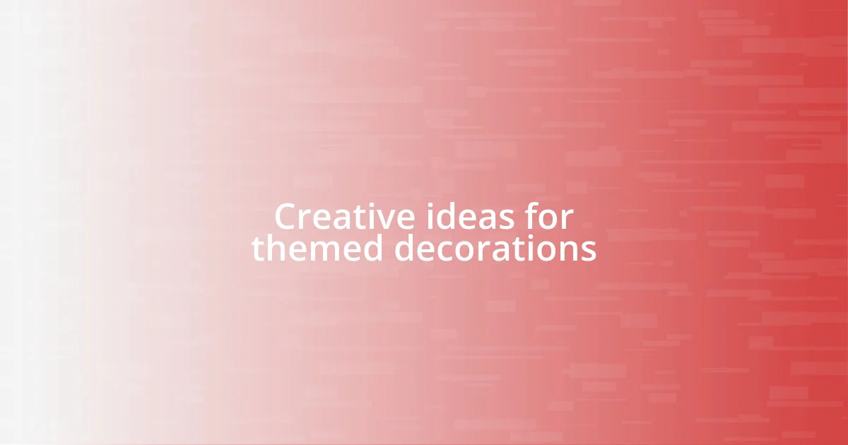 Creative ideas for themed decorations