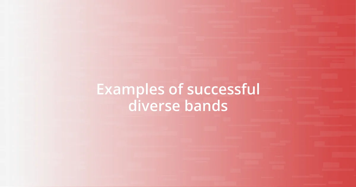 Examples of successful diverse bands