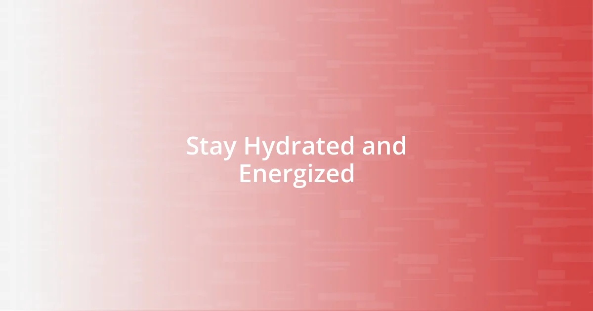 Stay Hydrated and Energized