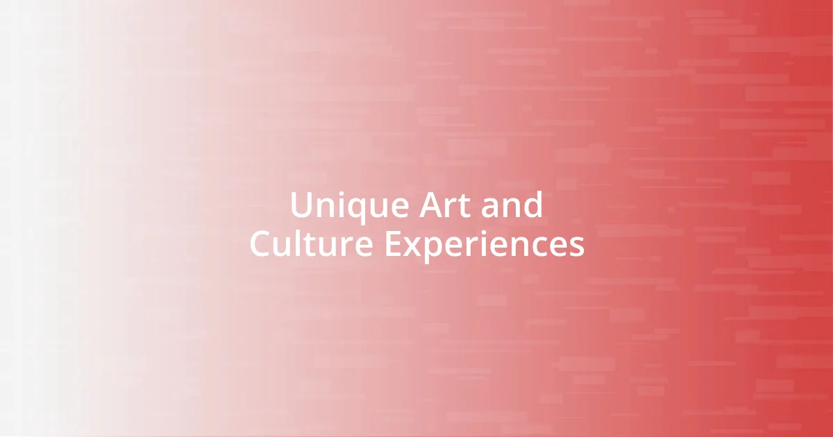 Unique Art and Culture Experiences