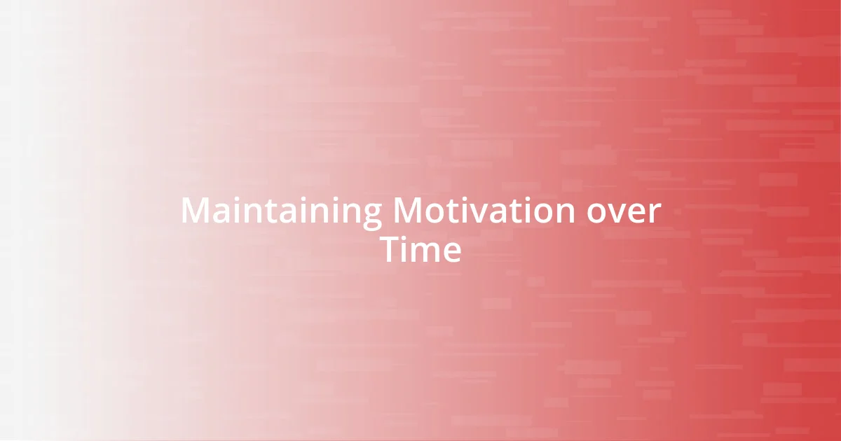 Maintaining Motivation over Time