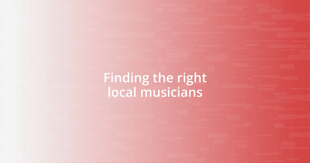 Finding the right local musicians