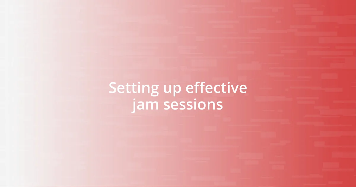 Setting up effective jam sessions