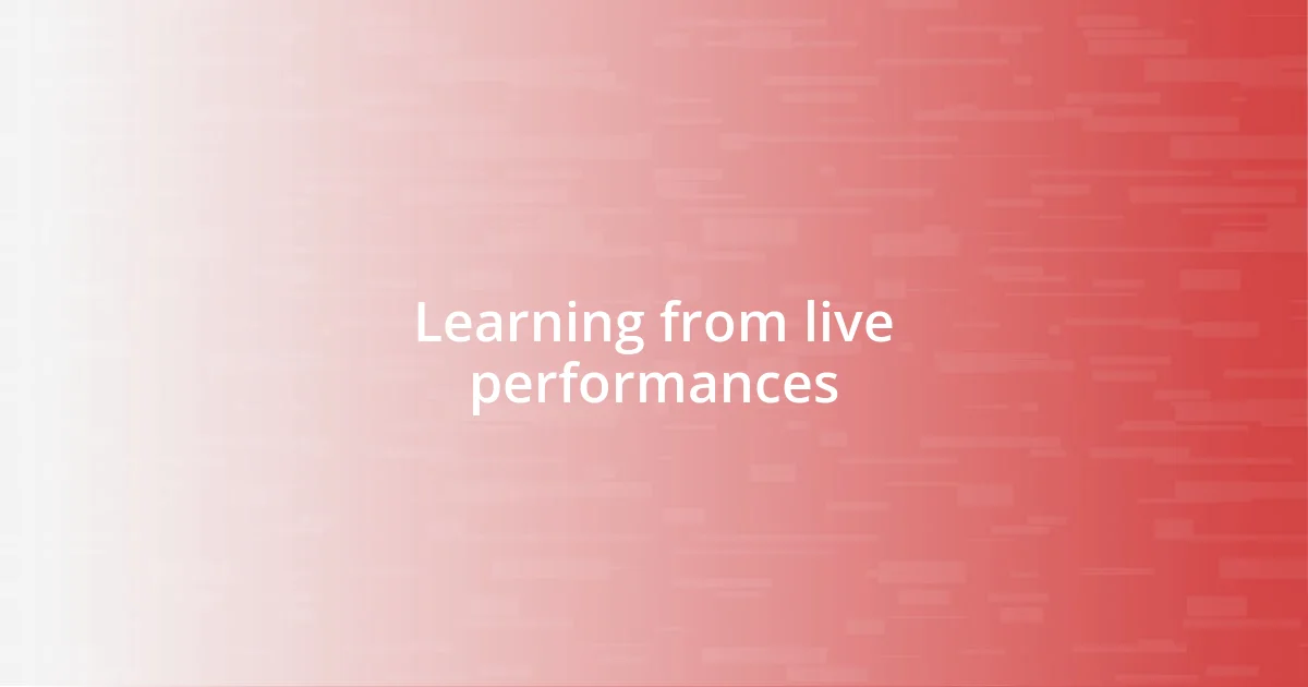 Learning from live performances