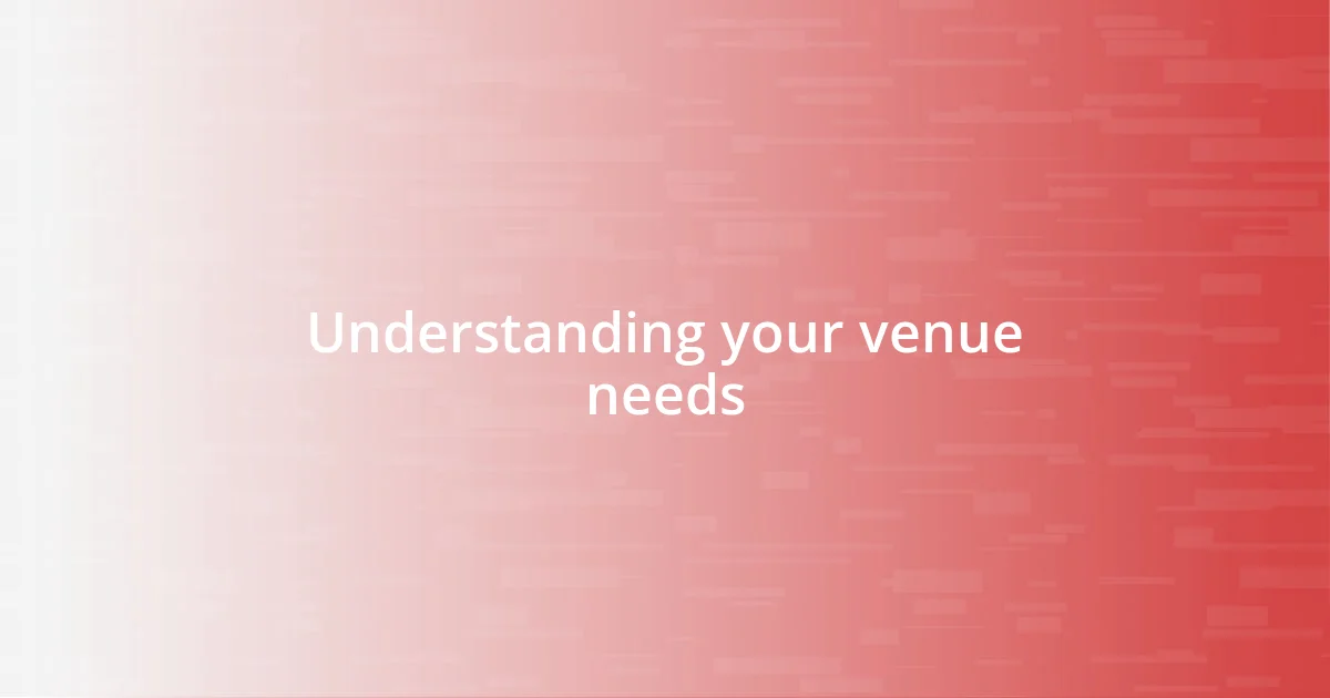 Understanding your venue needs