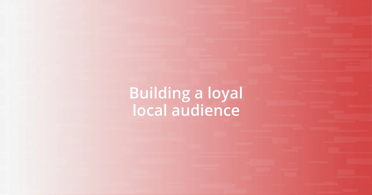 Building a loyal local audience