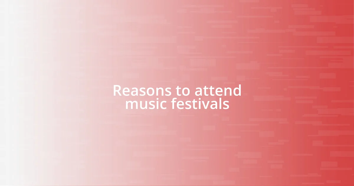 Reasons to attend music festivals